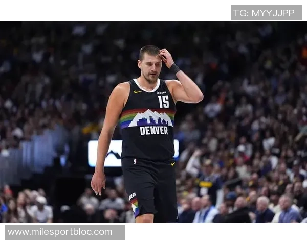 约基奇轻松发挥9投6中贡献12分9篮板6助攻展现全面能力